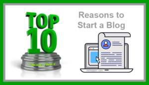 top 10,reasons to start a blog,blogging,blogs,bloggers,tips,advice,information,reference